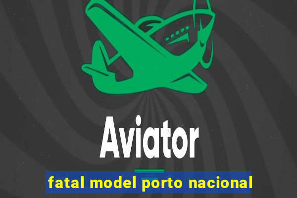 fatal model porto nacional